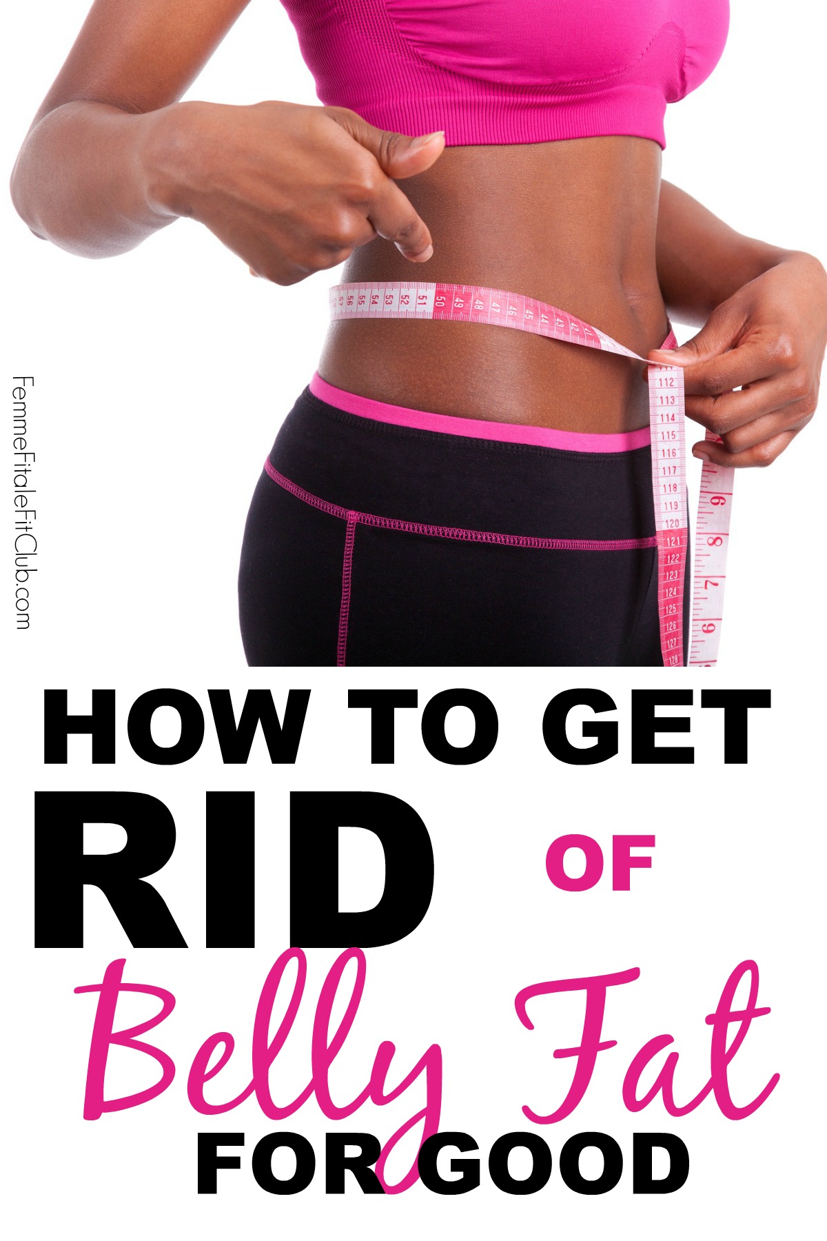 Femme Fitale Fit Club ® Bloghow To Get Rid Of Belly Fat For Good Femme Fitale Fit Club ® Blog 