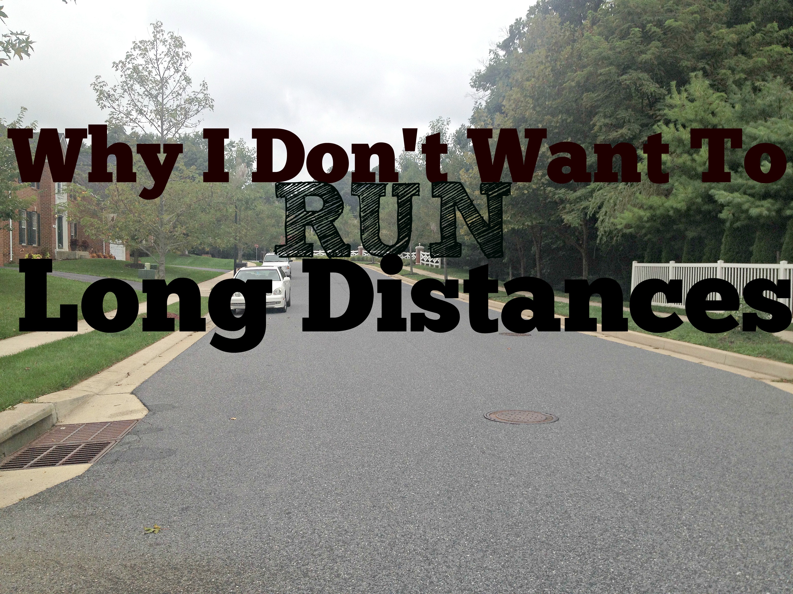 Why I Don't Want To Run Long Distances