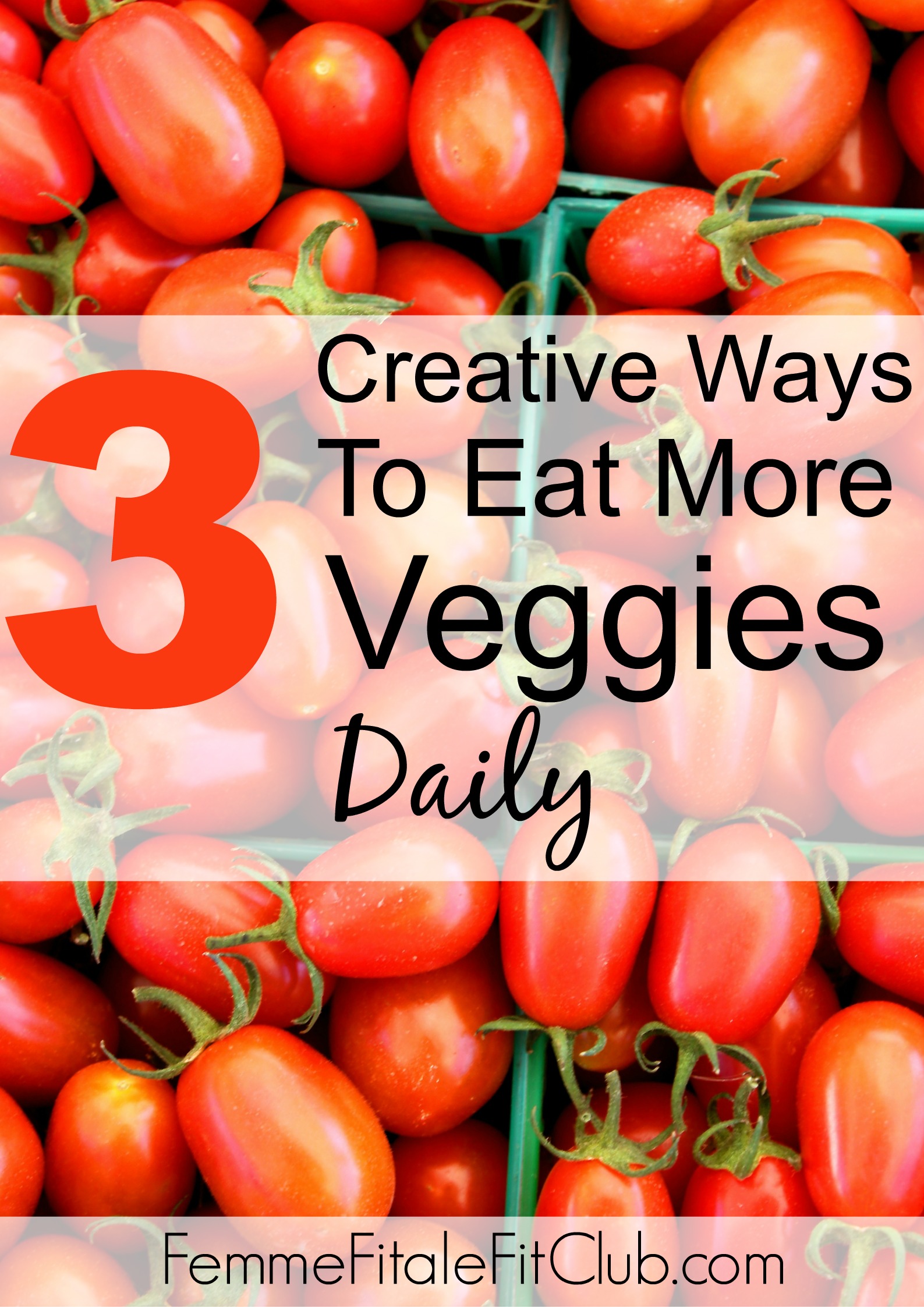 3 Creative Ways To Eat More Veggies Daily