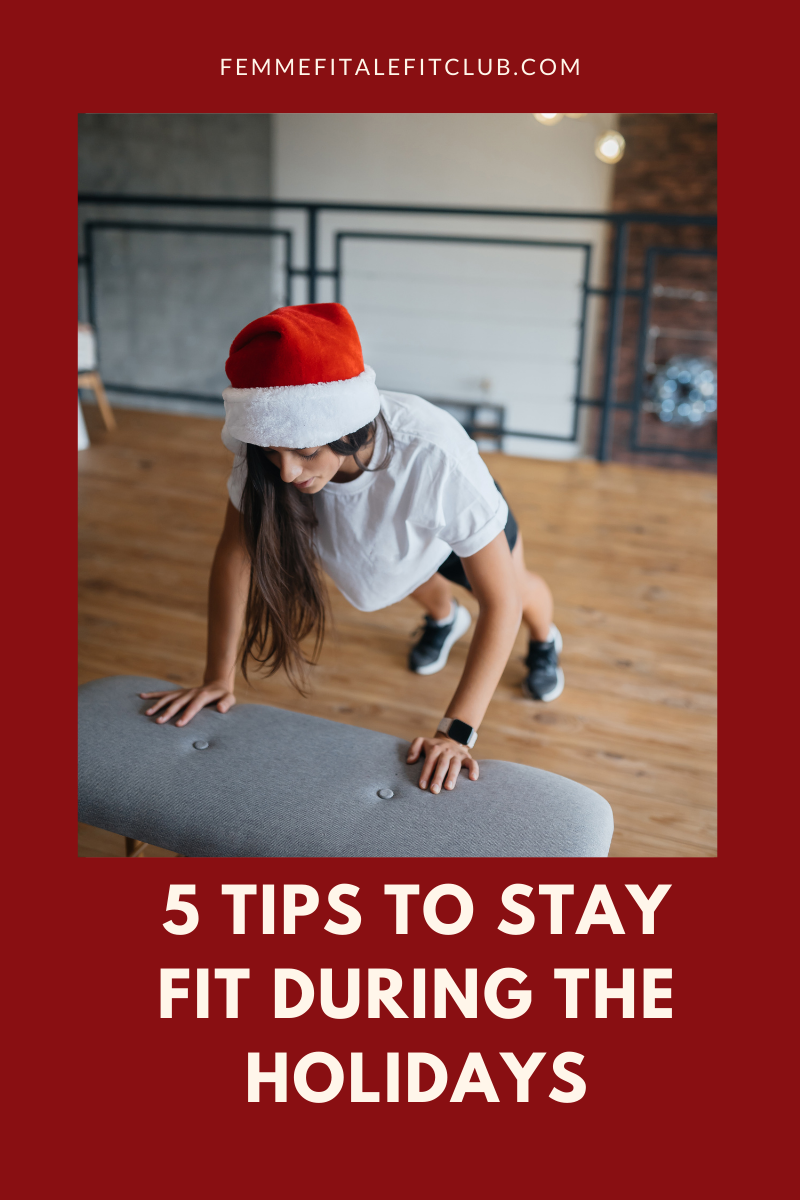 Femme Fitale Fit Club Blog5 Tips To Keep You Fit During The Holiday ...